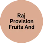 Business logo of Raj provision fruits and vegetable