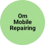Business logo of Om Mobile repairing centre