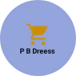 Business logo of P b dreess