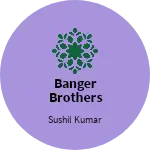 Business logo of BANGER BROTHERS CLOTHES HOUSE