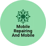 Business logo of Mobile repairing and mobile all accessories
