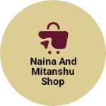 Business logo of Naina and mitanshu shop