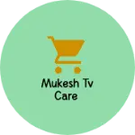 Business logo of Mukesh tv care