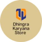 Business logo of Dhingra Karyana Store