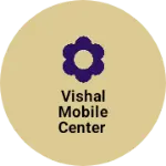Business logo of Vishal mobile center