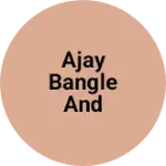 Business logo of Ajay bangle and gernal store