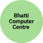 Business logo of Bhatti Computer Centre