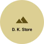 Business logo of D. k. Store