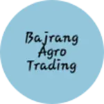 Business logo of Bajrang agro trading com.