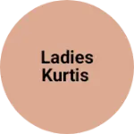 Business logo of Ladies Kurtis