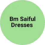 Business logo of BM Saiful dresses