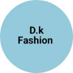 Business logo of D.K Fashion