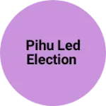 Business logo of Pihu led Election