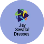 Business logo of Jay sevalal dresses
