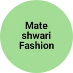 Business logo of Mateshwari fashion