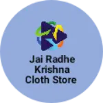 Business logo of Jai Radhe Krishna cloth store