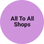 Business logo of All to all shops