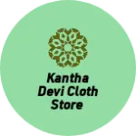 Business logo of Kantha devi cloth store