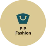 Business logo of P P fashion