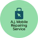 Business logo of A.J. mobile repairing service center tarya sujan