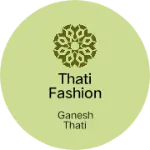 Business logo of Thati Fashion