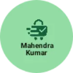 Business logo of Mahendra Kumar