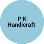 Business logo of P k handicraft
