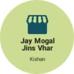 Business logo of Jay mogal jins vhar