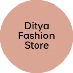 Business logo of Ditya fashion store
