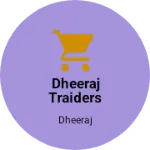 Business logo of Dheeraj traiders