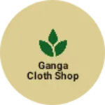 Business logo of Ganga cloth shop