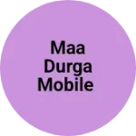 Business logo of Maa Durga Mobile