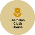 Business logo of Bismillah cloth house budhan