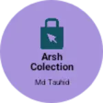 Business logo of Arsh colection