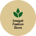 Business logo of Ivaayat fashion store