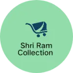 Business logo of SHRI RAM COLLECTION
