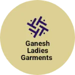 Business logo of Ganesh ladies Garments