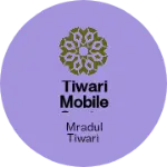 Business logo of Tiwari mobile center sihari