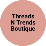 Business logo of Threads n Trends boutique