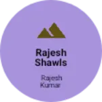 Business logo of Rajesh shawls store  9876119485
