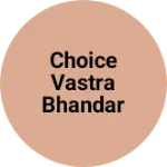 Business logo of Choice vastra bhandar