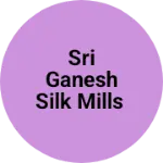 Business logo of Sri ganesh silk mills