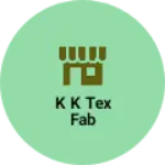 Business logo of K k tex fab