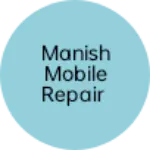 Business logo of Manish Mobile Repair