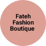 Business logo of Fateh fashion Boutique