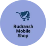 Business logo of Rudransh Mobile Shop
