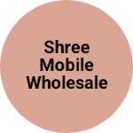 Business logo of Shree Mobile Wholesale Accessories