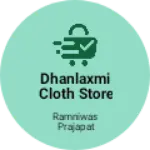 Business logo of Dhanlaxmi cloth store