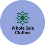 Business logo of Whole sale clothes