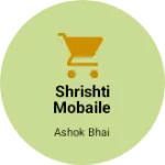 Business logo of Shrishti mobaile sentar